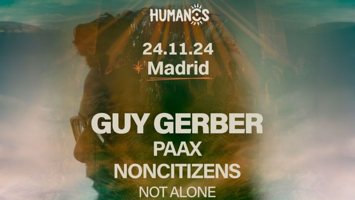 Cover for event: Humanos Madrid, GUY GERBER, Paax, NonCitizens & Not Alone