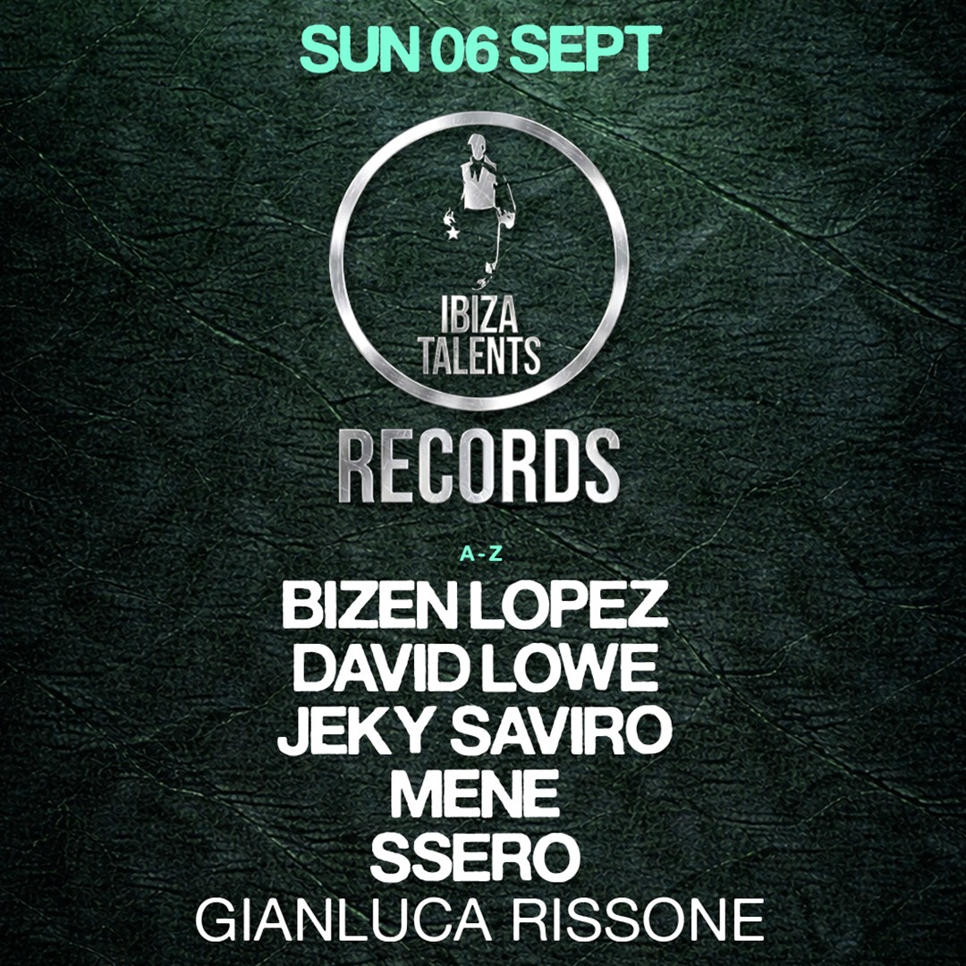 IBIZA TALENTS RECORDS w/ MENE, JEKY SAVIRO, SSERO, BIZEN LOPEZ b2b DAVID LOWE, GIANLUCA RISSONE