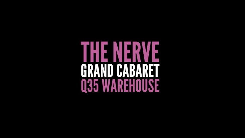 "The Nerve Gran Cabaret'' at Q35 Warehouse