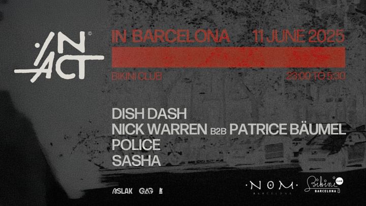 Cover for event: IN ACT BCN: Dish Dash, Nick Warren b2b Patrice Bäumel, Police, Sasha