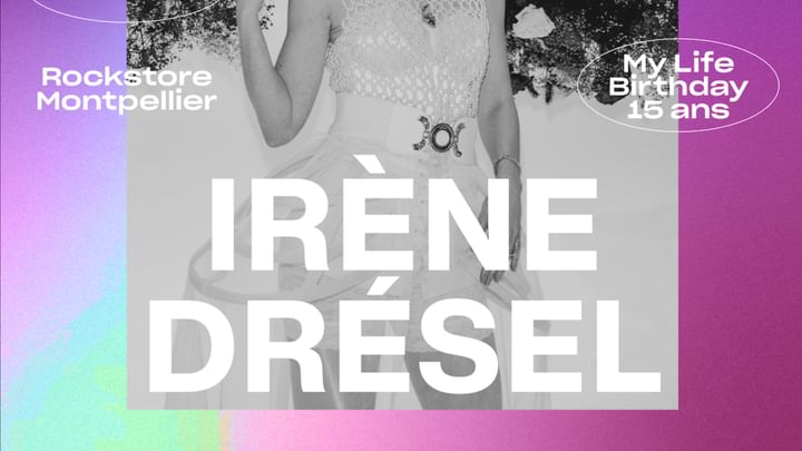 Cover for event: IRÈNE DRÉSEL live • MY LIFE 15 ANS • Montpellier, Rockstore