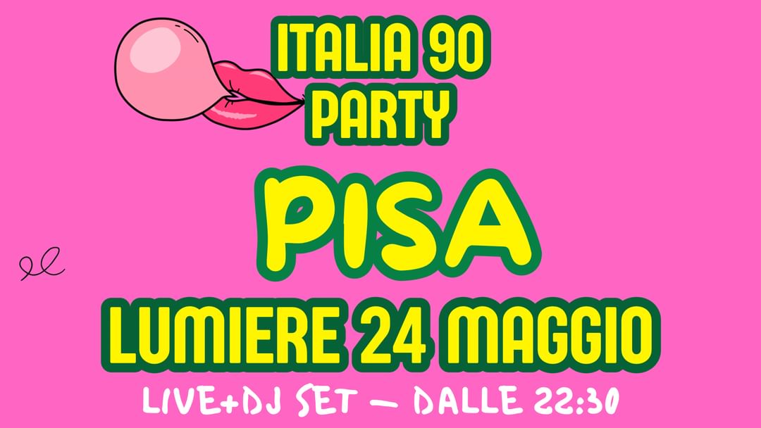 ITALIA 90 PARTY PISA | LIVE + DJ SET | LUMIERE 24 MAGGIO | ULTIMA DATA event cover
