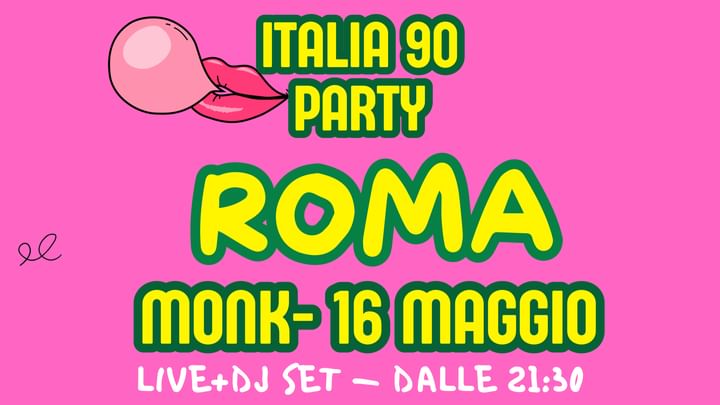Cover for event: ITALIA 90 PARTY ROMA | LIVE + DJ SET | MONK | 16 MAGGIO ORE 21:30