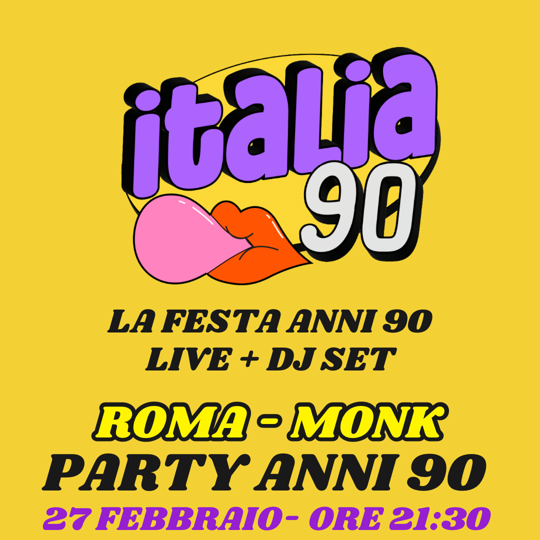 ITALIA 90 PARTY ROMA | LIVE + DJ SET | MONK | 27 FEBBRAIO | ORE 22:00