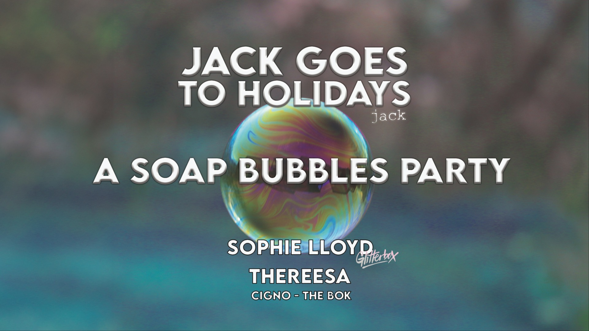Jack Goes To Holidays - A Soap Bubble Party w/ Sophie Lloyd ( Glitterbox ) image