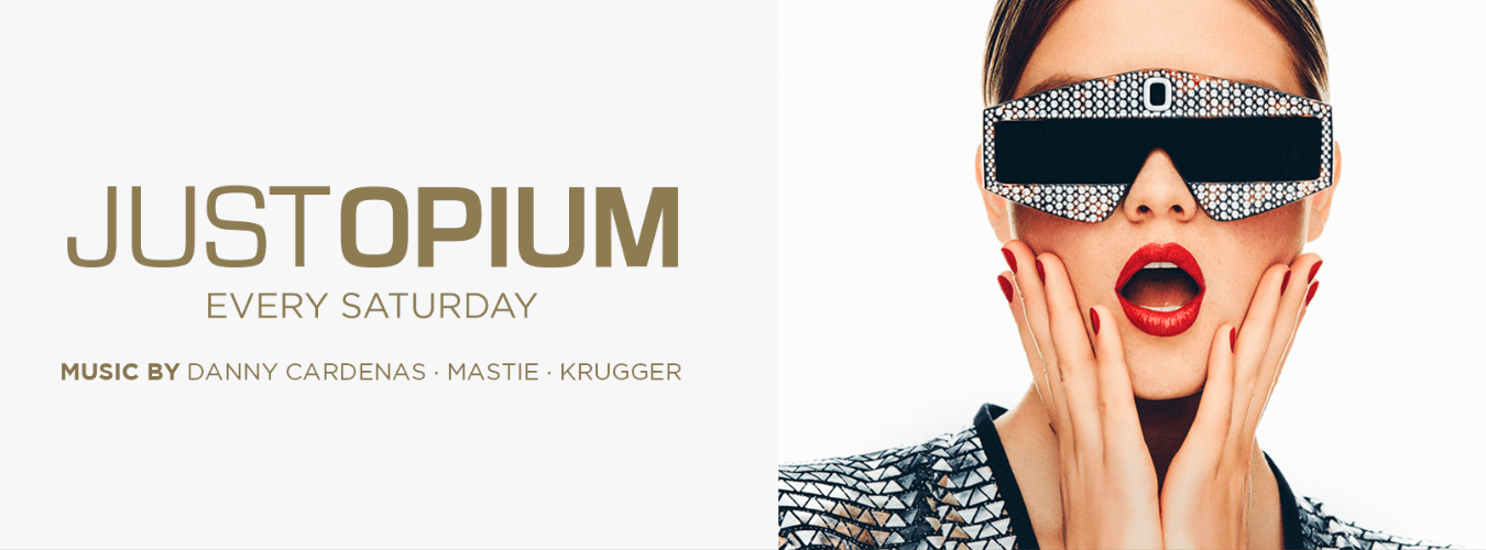 Just Opium | Every Saturday