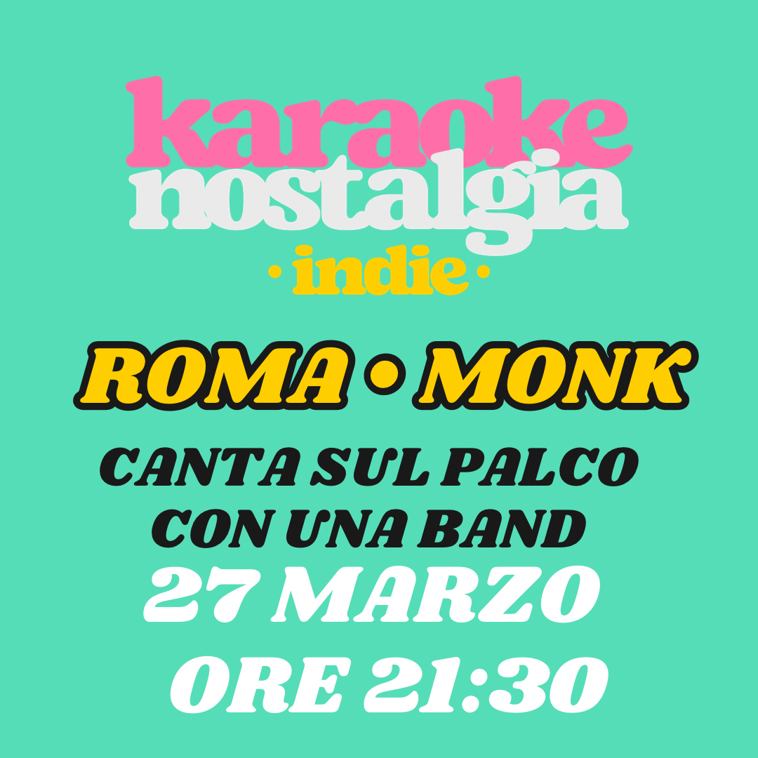 Karaoke indie nostalgia Roma + indie club party | MONK 27 MARZO ORE 21:30 | 