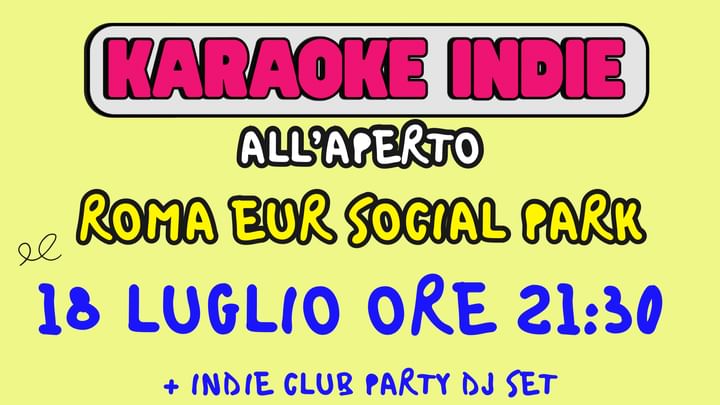 Cover for event: KARAOKE INDIE ROMA + INDIE CLUB PARTY - 18/07 - EUR SOCIAL PARK - DALLE 21:30 - ULTIMA DATA A ROMA