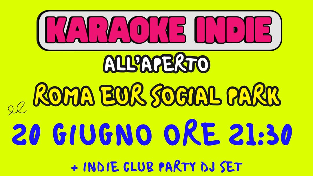 Cartell de l'esdeveniment KARAOKE INDIE ROMA + INDIE CLUB PARTY - EUR SOCIAL PARK - DALLE 21:30 - ALL’APERTO X UNA FESTA SUPER