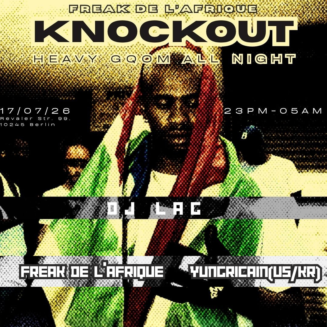 KNOCKOUT with DJ LAG (South Africa) FREAK DE L'AFRIQUE and UNBORN SOUNDS (South Korea) - Techno Party in Berlin