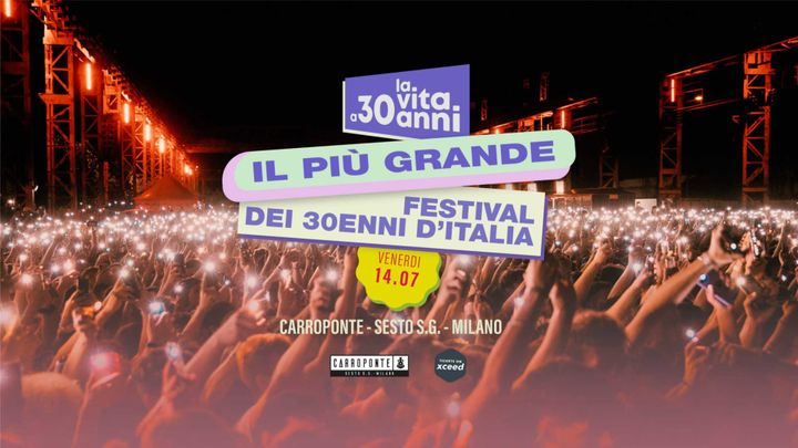 Cover for event: "La Vita a 30 Anni" il grande evento • Venerdì 14 Luglio •  Carroponte (MI)