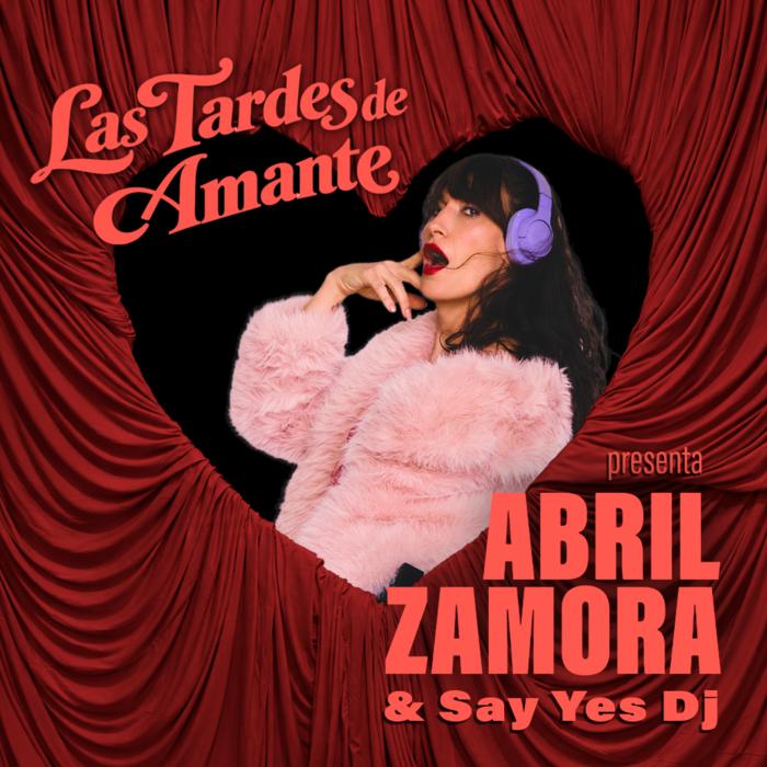 Cartel de Las Tardes de Amante presentan ABRIL ZAMORA & Say Yes Dj en Casa Amante