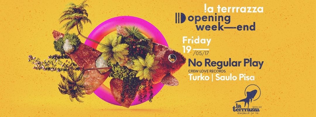 LaTerrrazza Opening Friday: No Regular Play (Crew Love), Turko & Saulo Pisa event cover