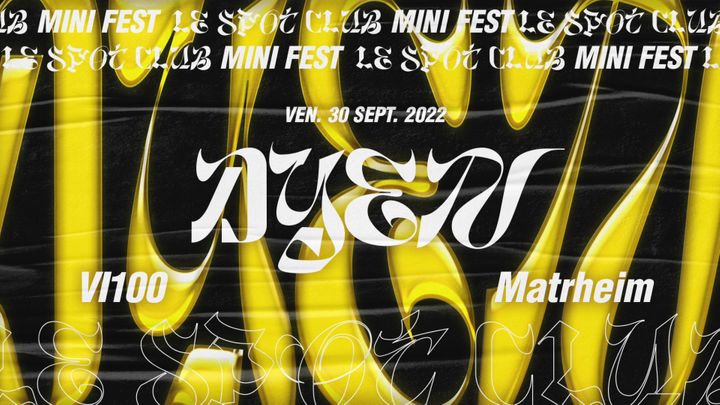 Cover for event: LE SPOT FESTIVAL: DYEN / VI100 / Matrheim