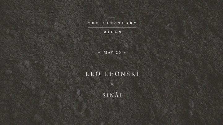 Cover for event: Leo Leonski + Sinai | THE SANCTUARY MILAN |
