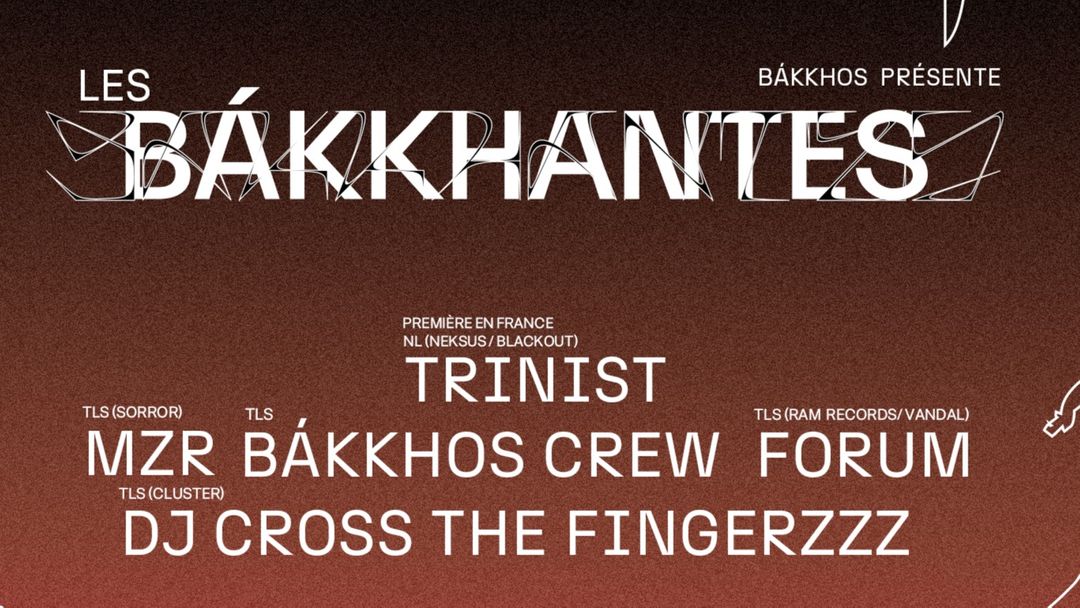 Copertina evento Les Bákkhantes : TRINIST, FORUM, MZR, DJ CROSS THE FINGERZZZ & MORE
