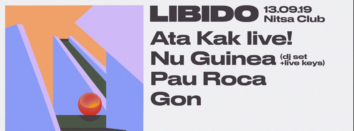 Libido: Ata Kak LIVE, Nu Guinea, Pau Roca & Gon image