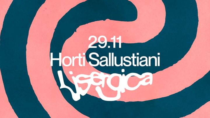 Cover for event: LISERGICA ~ 29.11 ~ Horti Sallustiani