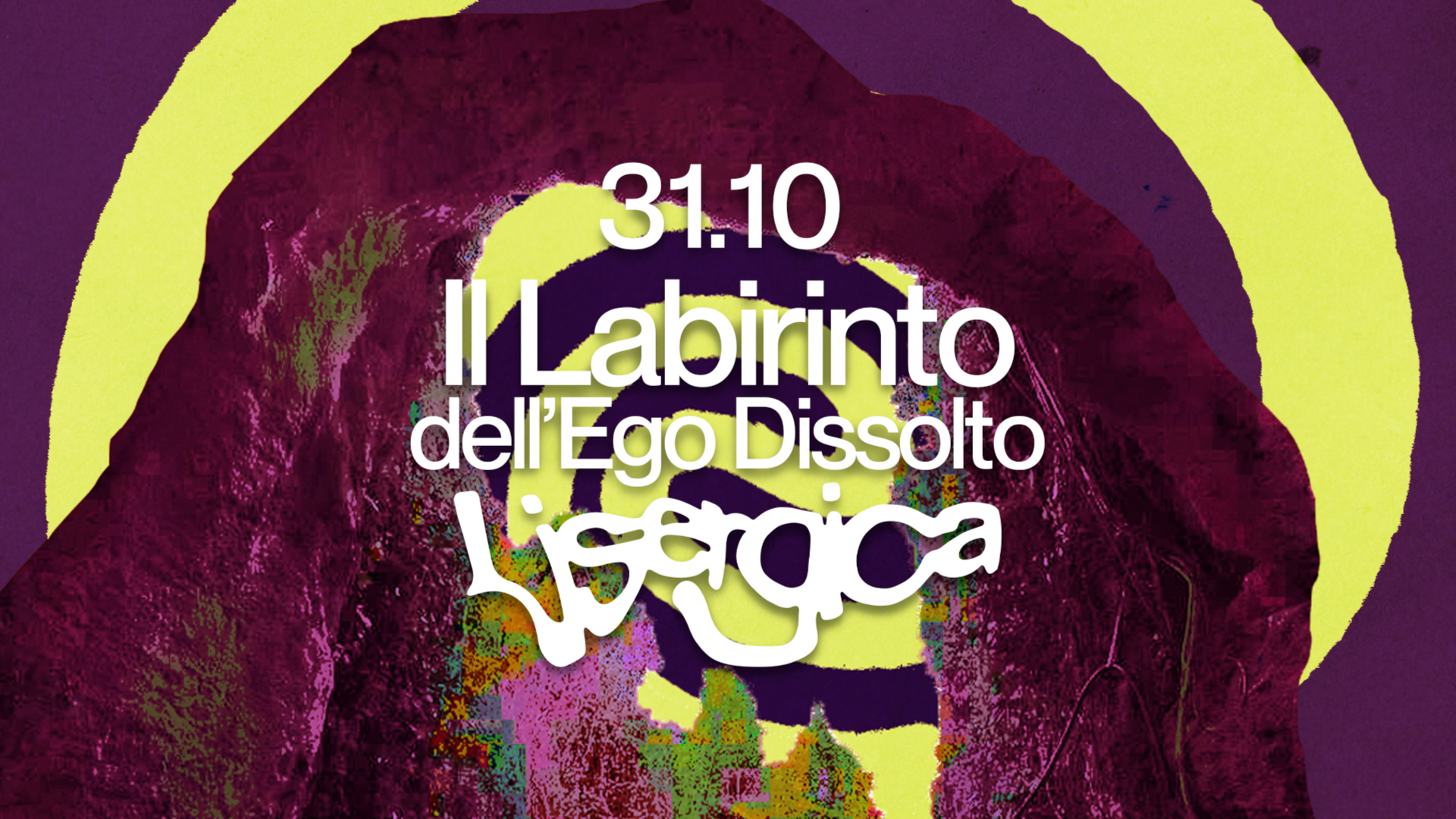 LISERGICA ~ 31.10 ~ Il Labirinto dell'Ego Dissolto