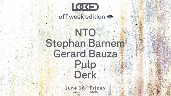 Cover for event: LOCKED Off Week Edition pres. NTO, Stephan Barnem, Gerard Bauza, Pulp & Derk