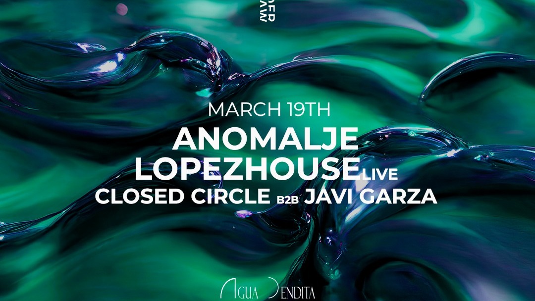 Anomalje + LopezHouse LIVE + Closed Circle B2B Javi Garza  @Underwater, Agua Bendita image