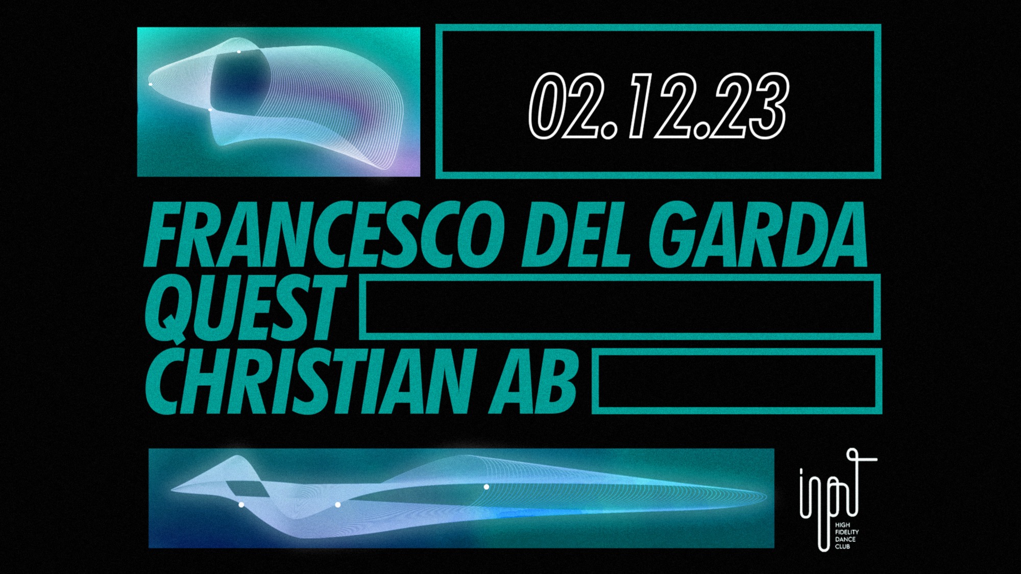 LOUD-CONTACT pres FRANCESCO DEL GARDA b2b QUEST b2b CHRISTIAN AB, INPUT  High Fidelity Dance Club, Barcelona, December 2 to December 3