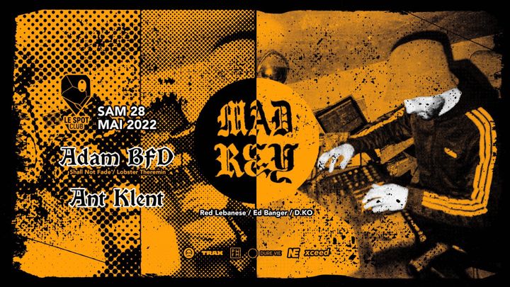 Cover for event: MAD REY + ADAM BFD + ANT KLENT