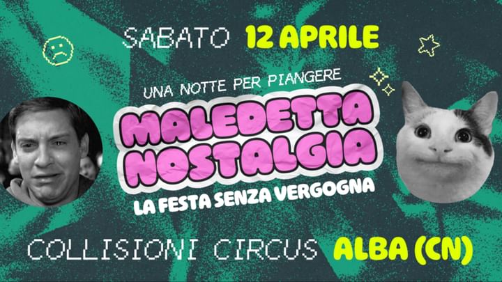 Cover for event: Maledetta Nostalgia - La Festa senza Vergogna | 12.04 @Collisioni Circus