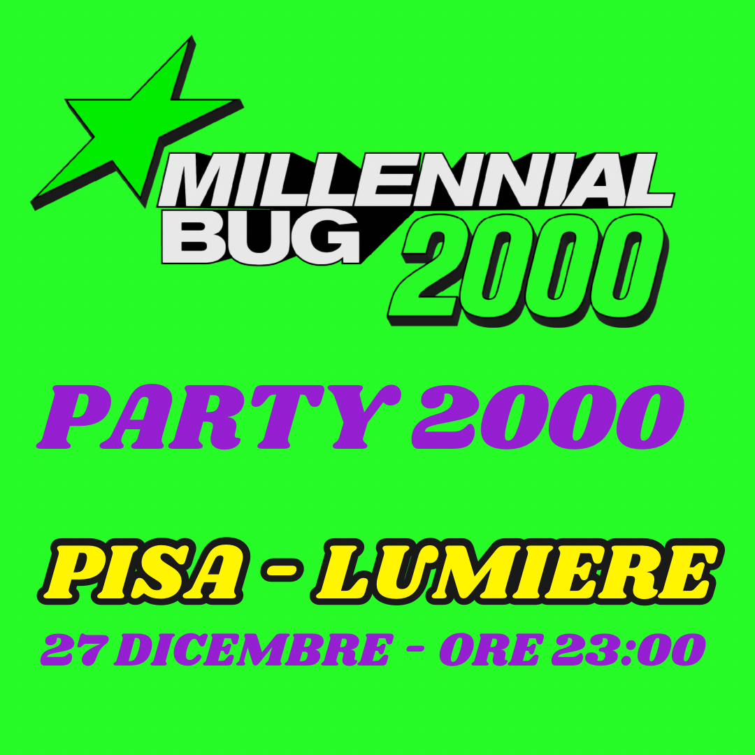 MILLENNIAL BUG PARTY 2000 PISA | LIVE + DJ SET | LUMIERE 27 DICEMBRE | ORE 22:00 