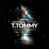 Cartel de Miniclub: Domingo 01 - T.Tommy All Night Long Session / 00:00-7:30AM / Free Entry All Nigh en Miniclub