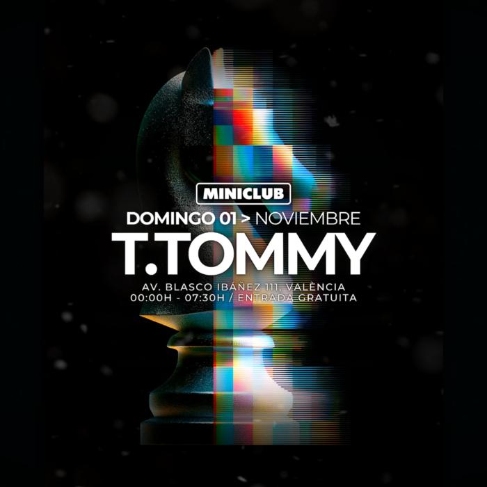 Cartel de Miniclub: Domingo 01 - T.Tommy All Night Long Session / 00:00-7:30AM / Free Entry All Nigh en Miniclub