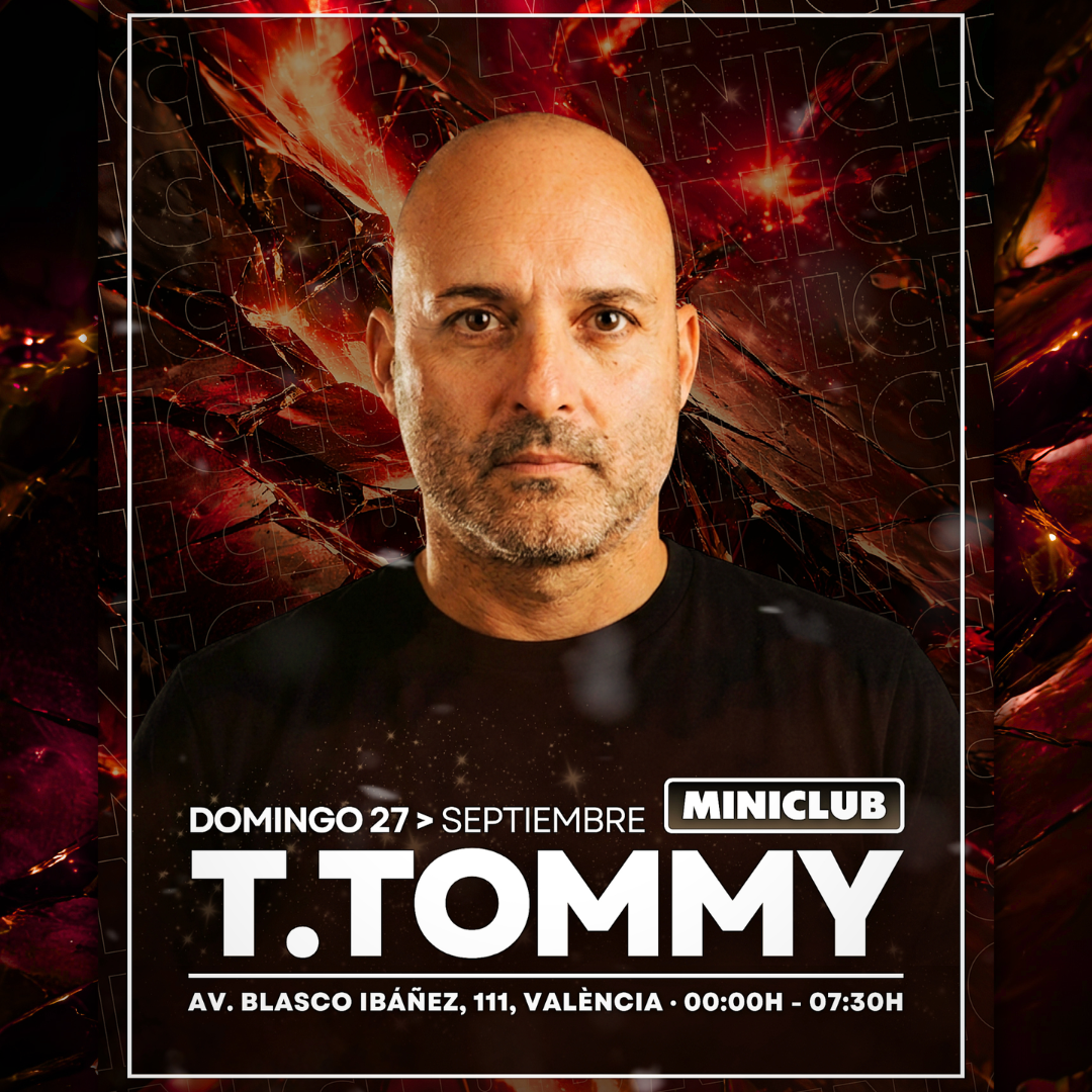 MINICLUB: DOMINGO 27 - T.TOMMY ALL NIGHT LONG SESSION / 00:00-7:30AM / FREE ENTRY ALL NIGHT