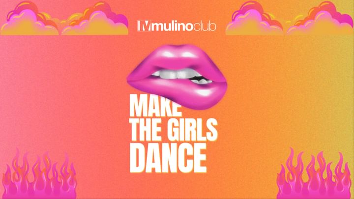Cover for event: Mulino Club - MAKE THE GIRLS DANCE - Saturday Night