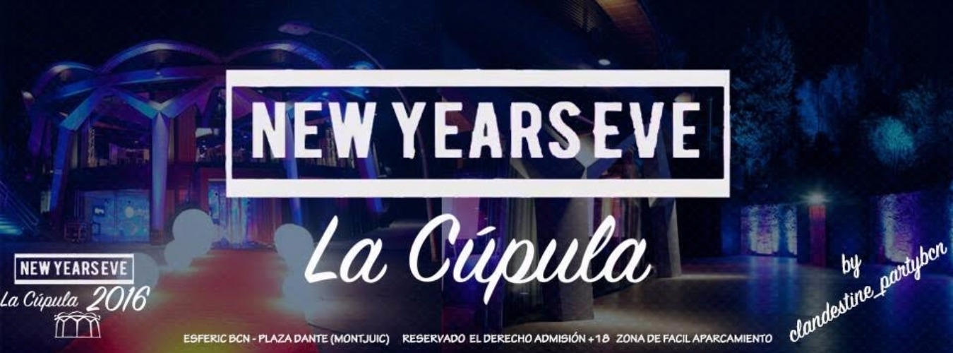 New Years Eve - La Cúpula 2016 presented by Clandestine Party Bcn