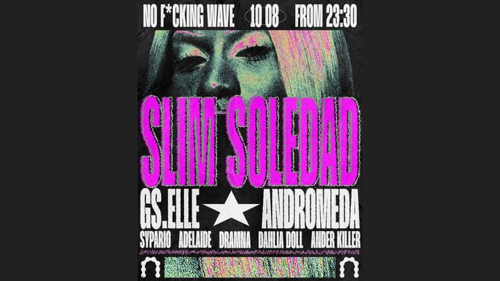 Cover for event: NO FUCKING WAVE w/ Slim Soledad, Andromeda, Gs.Elle