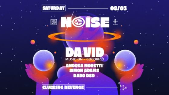 Cover for event: NOISE _ Clubbing Revenge w/ DA VID (Music On - Cocoricò)