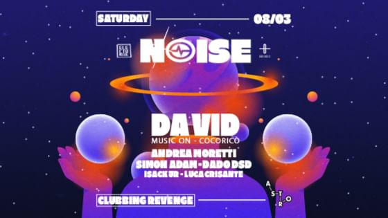 Cover for event: NOISE _ Clubbing Revenge w/ DA VID (Music On - Cocoricò)