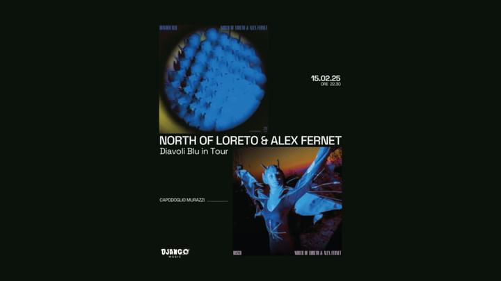 Cover for event:  NORTH OF LORETO & ALEX FERNET - Diavoli Blu in tour + Bad Habits bday