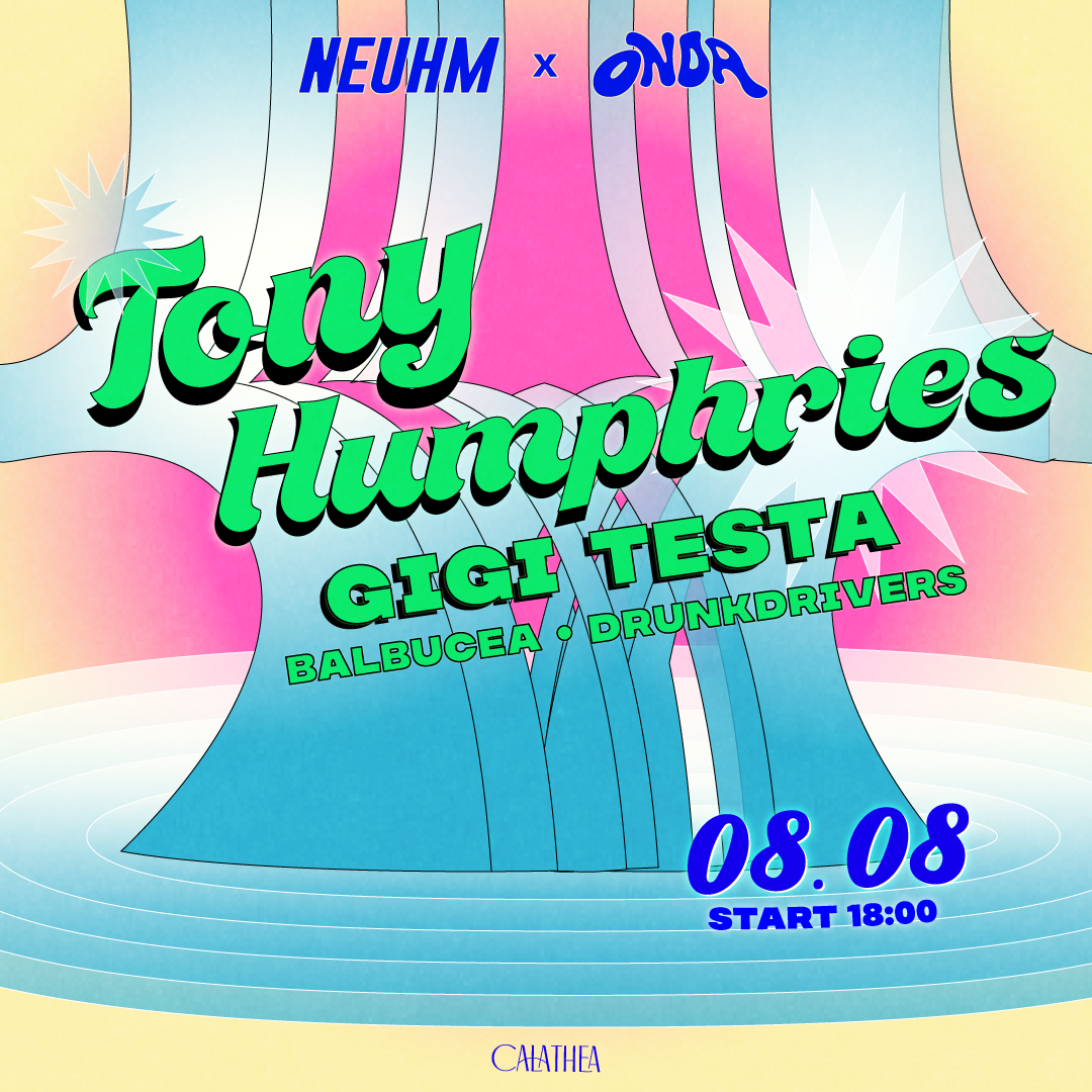 ONDA x NEUHM • TONY HUMPHRIES + Gigi Testa, Drunkdrivers, Balbucea