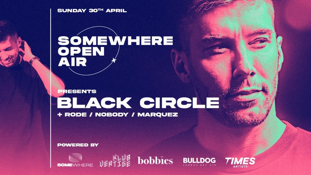Cartel del evento ✦ SOMEWHERE OPEN AIR invites BLACK CIRCLE ✦ 30.04
