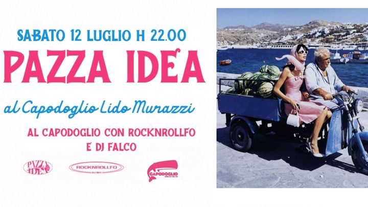Cover for event: Pazza Idea al Capodoglio Lido Murazzi / 12 Luglio / FREE ENTRY ENTRO MEZZANOTTE
