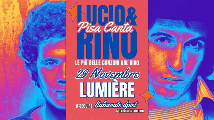 Cover for event: PISA CANTA LUCIO & RINO + ITALIANATE DJ SET | LUMIERE 29 NOVEMBRE ORE 21:30