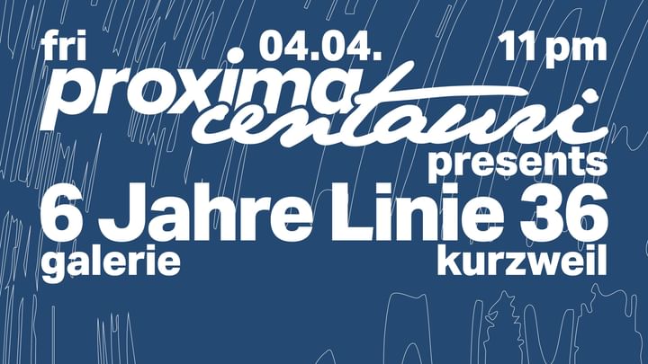 Cover for event: Proxima Centauri presents 6 years of Linie 36