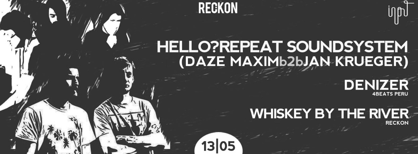 Reckon with HELLO?REPEAT SOUNDSYSTEM, DENIZER & WHISKEY BY THE RIVER