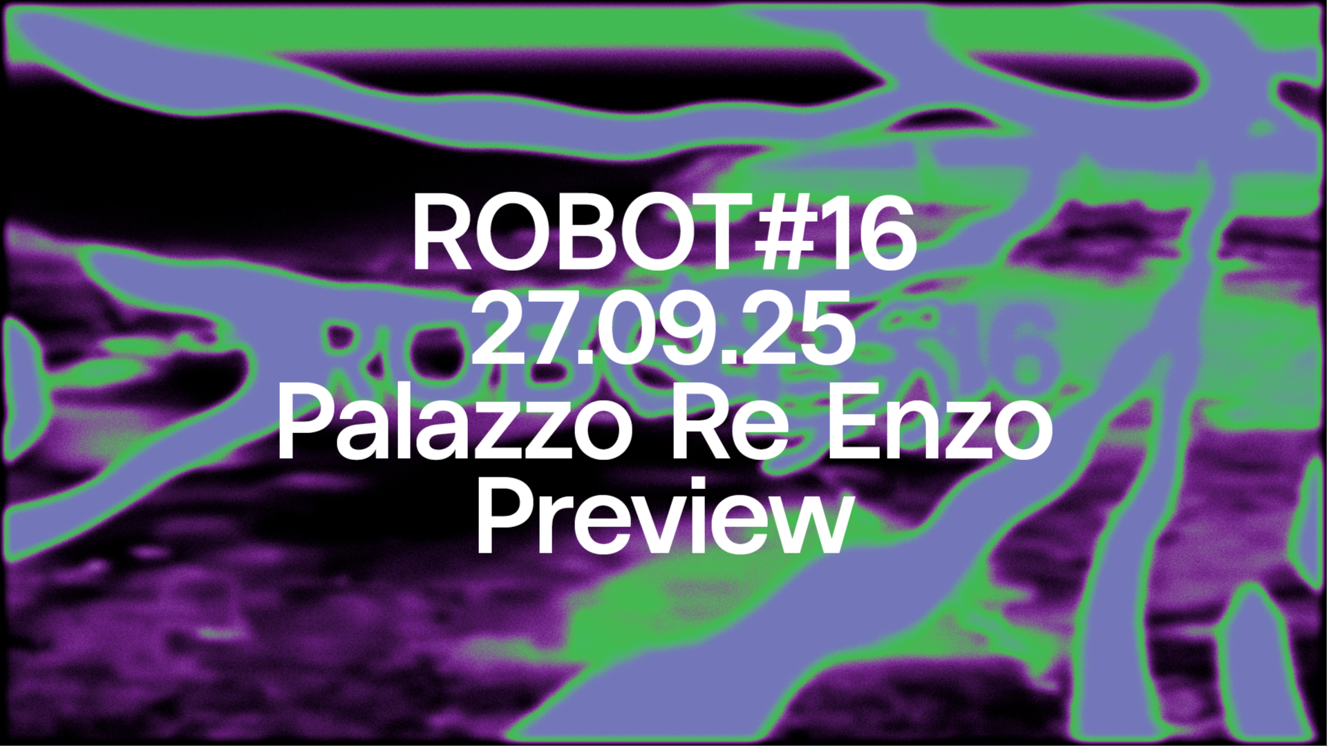 ROBOT Festival #16 Preview - Palazzo Re Enzo