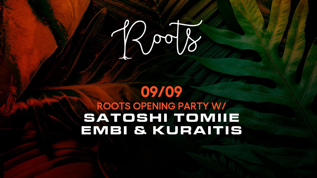 Roots Opening Party w/ Satoshi Tomiie