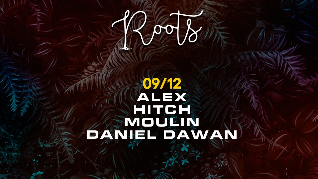 Roots w/ Alex, Hitch, Moulin, Daniel Dawan 