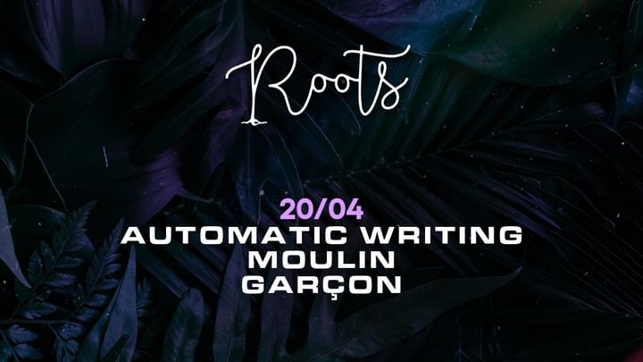 Cover for event: Roots w/ Automatic Writing, Moulin & Garçon 