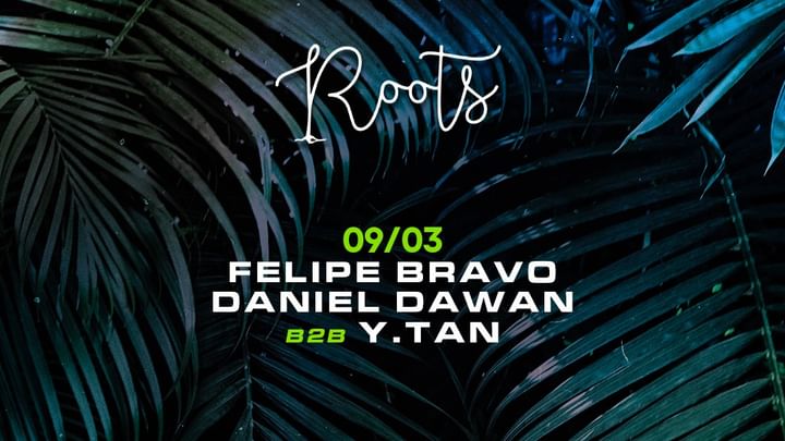 Cover for event: Roots w/ Felipe Bravo, Daniel Dawan B2B Y.Tan