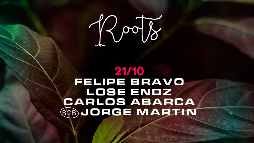 Roots w/ Felipe Bravo, Lose Endz, Carlos Abarca B2B Jorge Martin  image